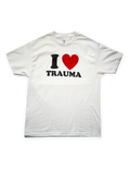 I LOVE TRAUMA T-Shirt